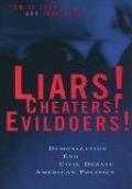 Liars! Cheaters! Evildoers!: Demonization and the End of Civil Debate in American Politics