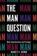 The Man Question: Male Subordination and Privilege