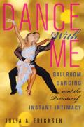 Dance with Me: Ballroom Dancing and the Promise of Instant Intimacy