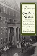 Education of the Southern Belle Higher Education & Student Socialization in the Antebellum South