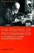 Politics of Psychoanalysis An Introduction to Freudian & Post Freudian Theory Second Edition