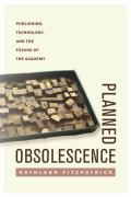 Planned Obsolescence Publishing Technology & the Future of the Academy