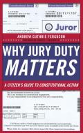 Why Jury Duty Matters A Citizens Guide to Constitutional Action