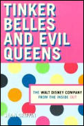 Tinker Belles and Evil Queens: The Walt Disney Company from the Inside Out