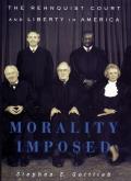 Morality Imposed The Rehnquist Court & the State of Liberty in America
