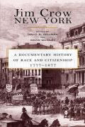 Jim Crow New York: A Documentary History of Race and Citizenship, 1777-1877