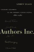 Authors Inc.: Literary Celebrity in the Modern United States, 1880-1980