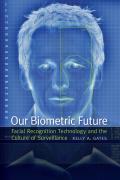 Our Biometric Future: Facial Recognition Technology and the Culture of Surveillance