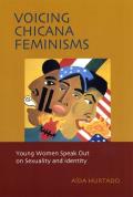 Voicing Chicana Feminisms Young Women Speak Out on Sexuality & Identity