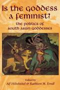 Is the Goddess a Feminist The Politics of South Asian Goddesses