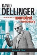 David Dellinger: The Life and Times of a Nonviolent Revolutionary