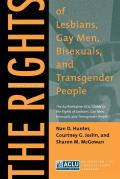 The Rights of Lesbians, Gay Men, Bisexuals, and Transgender People: The Authoritative ACLU Guide to the Rights of Lesbians, Gay Men, Bisexuals, and Tr