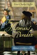 Historians Paradox The Study of History in Our Time
