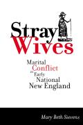Stray Wives: Marital Conflict in Early National New England