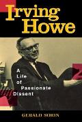 Irving Howe: A Life of Passionate Dissent