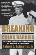 Breaking the Color Barrier: The U.S. Naval Academy's First Black Midshipmen and the Struggle for Racial Equality