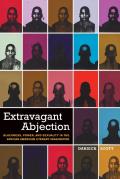 Extravagant Abjection: Blackness, Power, and Sexuality in the African American Literary Imagination