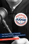 Running for Judge: The Rising Political, Financial, and Legal Stakes of Judicial Elections