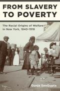 From Slavery to Poverty: The Racial Origins of Welfare in New York, 1840-1918