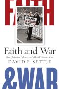 Faith and War: How Christians Debated the Cold and Vietnam Wars