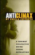 Anticlimax A Feminist Perspective on the Sexual Revolution