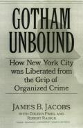 Gotham Unbound How New York City Was Liberated from the Grip of Organized Crime