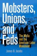 Mobsters Unions & Feds The Mafia & the American Labor Movement