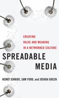 Spreadable Media Creating Value & Meaning in a Networked Culture