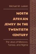 North African Jewry in the Twentieth Century: The Jews of Morocco, Tunisia, and Algeria