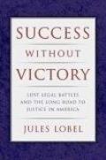 Success Without Victory: Lost Legal Battles and the Long Road to Justice in America