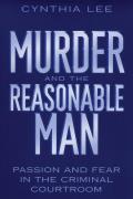 Murder and the Reasonable Man: Passion and Fear in the Criminal Courtroom