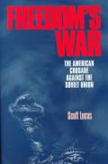 Freedom's War: The American Crusade Against the Soviet Union