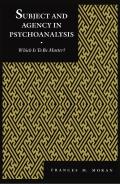 Subject and Agency in Psychoanalysis: Which Is to Be Master?