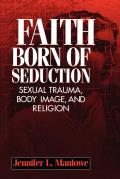Faith Born of Seduction: Sexual Trauma, Body Image, and Religion