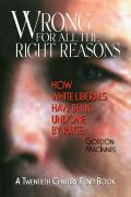 Wrong for All the Right Reasons: How White Liberals Have Been Undone by Race