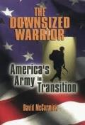 The Downsized Warrior: America's Army in Transition