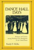 Dance Hall Days: Intimacy and Leisure Among Working-Class Immigrants in the United States