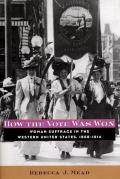 How the Vote Was Won Woman Suffrage in the Western United States 1868 1914