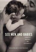 Sex Men & Babies Stories of Awareness & Responsibility