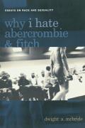 Why I Hate Abercrombie & Fitch: Essays on Race and Sexuality