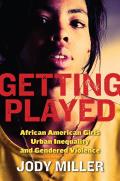 Getting Played African American Girls Urban Inequality & Gendered Violence