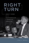 Right Turn: John T. Flynn and the Transformation of American Liberalism