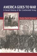 America Goes to War A Social History of the Continental Army