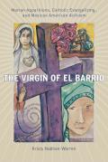 Virgin of El Barrio Marian Apparitions Catholic Evangelizing & Mexican American Activism