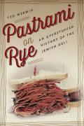 Pastrami on Rye An Overstuffed History of the Jewish Deli