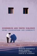 Economics and Youth Violence: Crime, Disadvantage, and Community