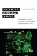 Democracyas Blameless Leaders: From Dresden to Abu Ghraib, How Leaders Evade Accountability for Abuse, Atrocity, and Killing