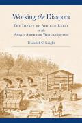 Working the Diaspora: The Impact of African Labor on the Anglo-American World, 1650-1850