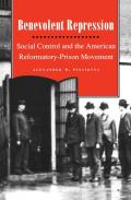Benevolent Repression: Social Control and the American Reformatory-Prison Movement