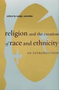 Religion and the Creation of Race and Ethnicity: An Introduction